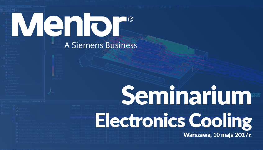 Seminarium Mentor Graphics FloTHERM XT oraz FloEFD, Warszawa 10 maja 2017r.